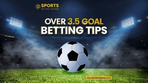 Over 3.5 Goals Predictions Over 3.5 Bet.